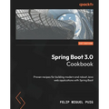 Spring Boot 3.0 Cookbook: Proven recipes for building modern and robust Java web applications with Spring Boot - Paperback