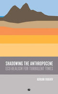 Shadowing the Anthropocene: Eco-Realism for Turbulent Times - Paperback