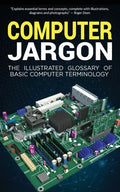 Computer Jargon: The Illustrated Glossary of Basic Computer Terminology - Paperback