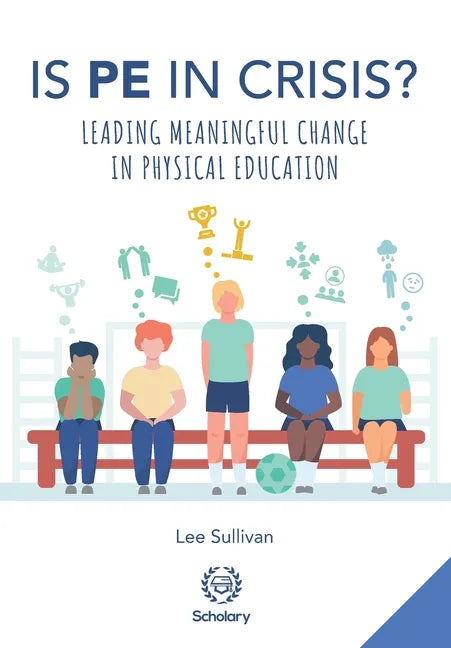Is Physical Education in Crisis?: Leading a Much-Needed Change in Physical Education - Paperback