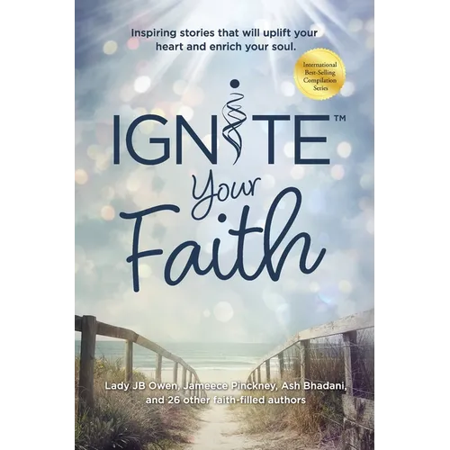 Ignite Your Faith: Inspiring Stories That Will Uplift Your Heart and Enrich Your Soul - Paperback