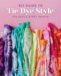 DIY Guide to Tie Dye Style: The Basics & Way Beyond - Paperback