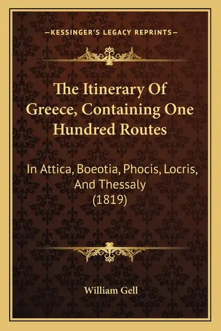 The Itinerary Of Greece, Containing One Hundred Routes: In Attica, Boeotia, Phocis, Locris, And Thessaly (1819) - Paperback