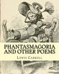 Phantasmagoria and other poems. By: Lewis Carroll, illustrated By: Arthur B.(Burdett) Frost: poems (illustrated edition) - Paperback