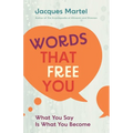 Words That Free You: What You Say Is What You Become - Paperback