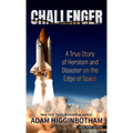 Challenger: A True Story of Heroism and Disaster on the Edge of Space - Library Binding