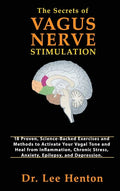 The Secrets of Vagus Nerve Stimulation: 18 Proven, Science-Backed Exercises and Methods to Activate Your Vagal Tone and Heal from Inflammation, Chroni - Hardcover