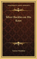 Silver Buckles on His Knee - Hardcover