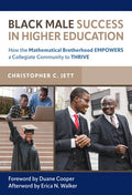 Black Male Success in Higher Education: How the Mathematical Brotherhood Empowers a Collegiate Community to Thrive - Paperback