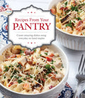 Recipes from Your Pantry: Create Amazing Dishes Using Everyday on Hand Staples - Hardcover