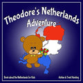 Theodore's Netherlands Adventure: Books about the Netherlands for Kids - Paperback