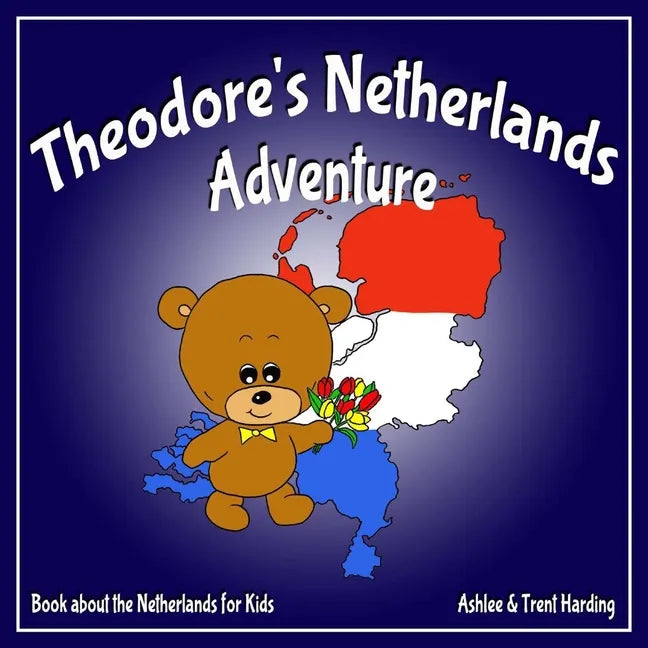 Theodore's Netherlands Adventure: Books about the Netherlands for Kids - Paperback