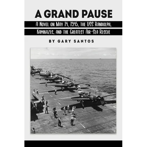 A Grand Pause: A Novel on May 14, 1945, the USS Randolph, Kamikazes, and the Greatest Air-Sea Rescue - Paperback