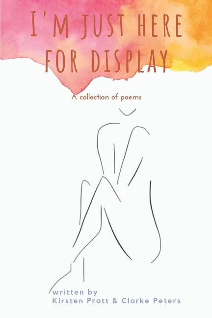 I'm Just Here for Display: A Collection of Poems - Paperback