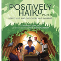 Positively Haiku, Part 2: Peace, love, and discovery in 17 syllables - Hardcover
