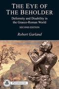 The Eye of the Beholder: Deformity and Disability in the Graeco-Roman World - Paperback