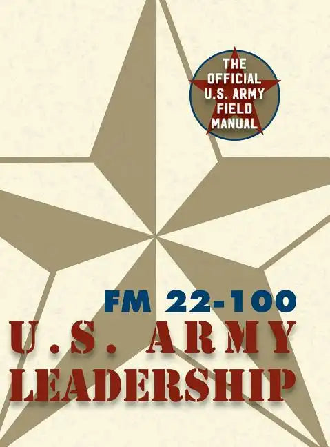 Army Field Manual FM 22-100 (The U.S. Army Leadership Field Manual) - Hardcover
