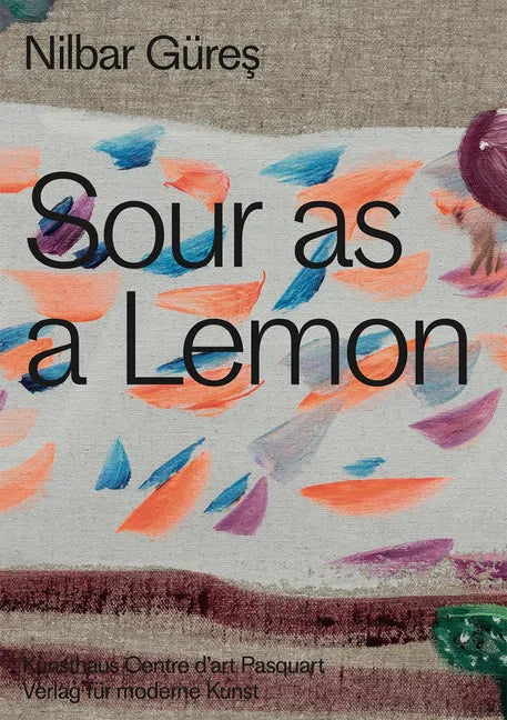 Nilbar Güres: Sour as a Lemon - Hardcover