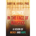 Silence In the Face of Injustice: A Vison of Mercy and Hope - Paperback