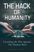The Hack of Humanity: Unveiling the Plot Against the Human Race - Paperback