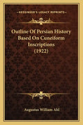 Outline Of Persian History Based On Cuneiform Inscriptions (1922) - Paperback