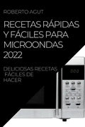 Recetas Rápidas Y Fáciles Para Microondas 2022: Deliciosas Recetas Fáciles de Hacer - Paperback