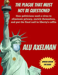 The Plague That Must Not Be Questioned: How politicians used a virus to eliminate privacy, enrich themselves, and put the final nail in liberty's coff - Paperback