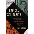 Radical Solidarity: Ruth Reynolds, Political Allyship, and the Battle for Puerto Rico's Independence - Hardcover