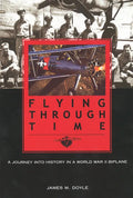 Flying Through Time: A Journey Into History in a World War II Biplane - Paperback