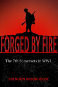 Forged by Fire: The 7th Somersets in WW1 - Paperback