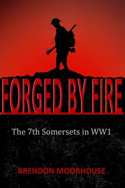 Forged by Fire: The 7th Somersets in WW1 - Paperback