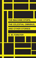 The Machine Stops, The Celestial Omnibus, and Other Stories - Paperback