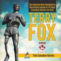 Terry Fox - The Amputee Who Attempted to Run Across Canada in 143 Days Canadian History for Kids True Canadian Heroes - Paperback