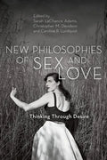 New Philosophies of Sex and Love: Thinking Through Desire - Paperback