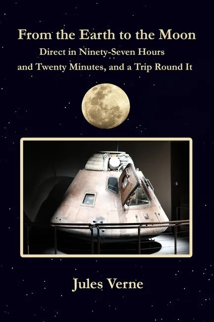 From the Earth to the Moon Direct in Ninety-Seven Hours and Twenty Minutes, and a Trip Round It: with original illustrations - Paperback