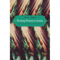 Working Women in Jordan: Education, Migration, and Aspiration - Paperback