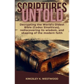 Scriptures Untold: Decrypting the World's Oldest Bible (Codex Sinaiticus), rediscovering its wisdom, and shaping of the modern faith - Paperback