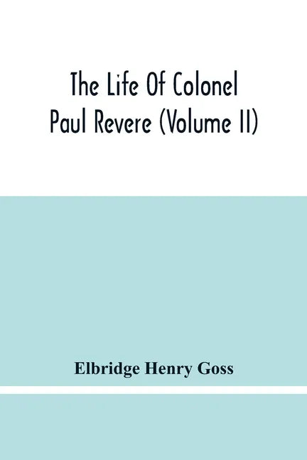 The Life Of Colonel Paul Revere (Volume Ii) - Paperback