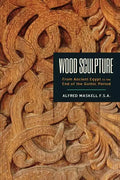 Wood Sculpture: From Ancient Egypt to the End of the Gothic Period - Paperback