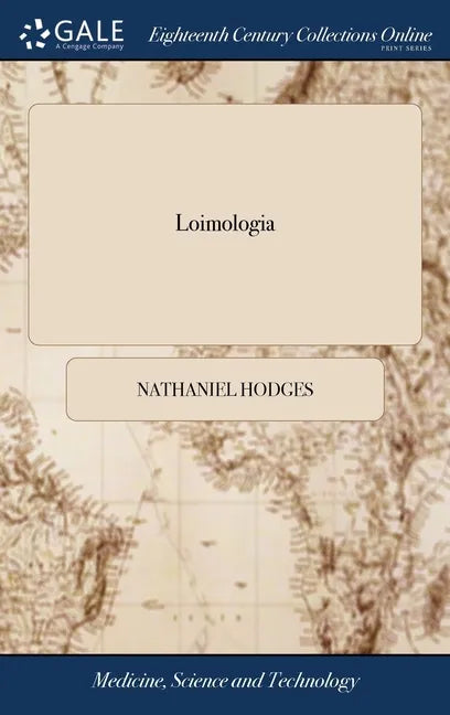 Loimologia: With Precautionary Directions Against the Like Contagion. By Nath. Hodges, M.D. To Which is Added, An Essay on the Dif - Hardcover