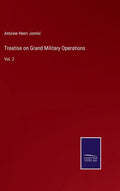 Treatise on Grand Military Operations: Vol. 2 - Hardcover