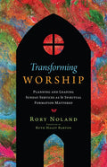 Transforming Worship: Planning and Leading Sunday Services as If Spiritual Formation Mattered - Paperback