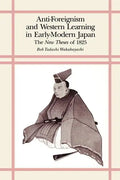 Anti-Foreignism and Western Learning in Early Modern Japan: The New Theses of 1825 - Paperback