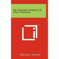 Dr. Wilson's Stories of Soul Winning - Hardcover