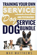 Service Dog: Training Your Own Service Dog AND Psychiatric Service Dog BUNDLE! - Paperback