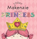 Today Makenzie Will Be a Princess - Hardcover