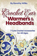 Crochet: Crochet Ear Warmers and Headbands. 7 Cute Crochet Accessories for All Ages - Paperback