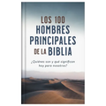 Los 100 Hombres Principales de la Biblia: ¿Quiénes Son Y Qué Significan Hoy Para Nosotros? - Hardcover