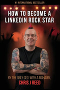 How to Become a LinkedIn Rock Star: By the Only CEO with a Mohawk, Chris J Reed - Paperback