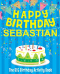 Happy Birthday Sebastian - The Big Birthday Activity Book: (Personalized Children's Activity Book) - Paperback